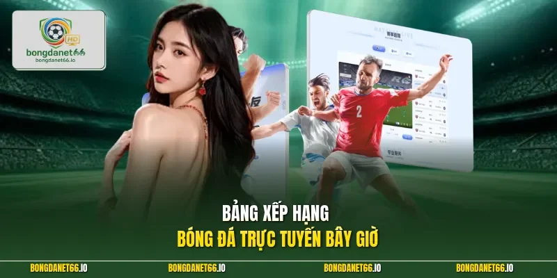 Bảng xếp hạng bóng đá trực tuyến bây giờ