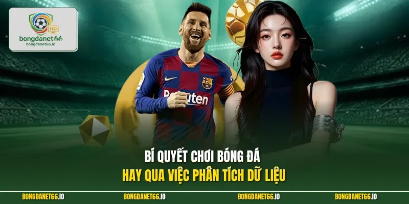 Bí quyết chơi bóng đá hay qua việc phân tích dữ liệu 