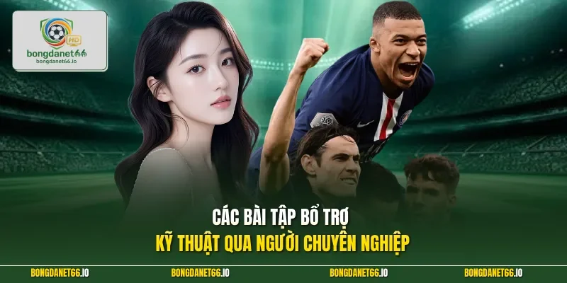 Các bài tập bổ trợ kỹ thuật qua người chuyên nghiệp