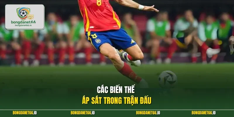 Các biến thể áp sát trong trận đấu