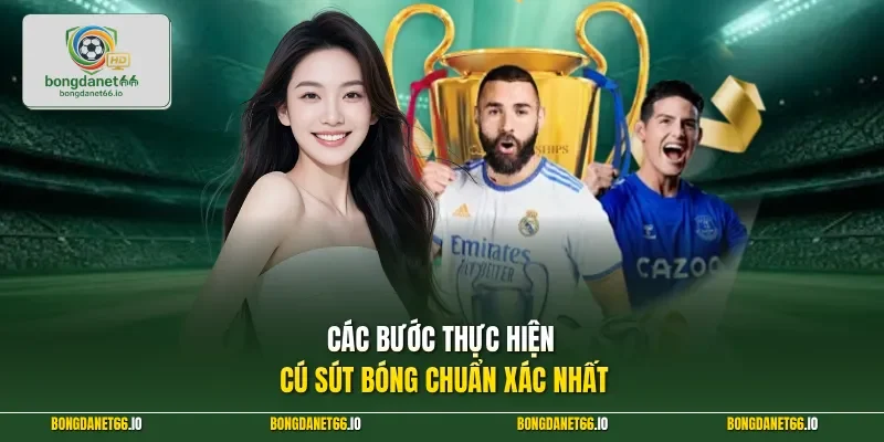 Các bước thực hiện cú sút bóng chuẩn xác nhất