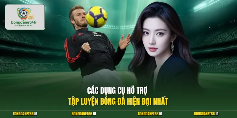 Các dụng cụ hỗ trợ tập luyện bóng đá hiện đại nhất