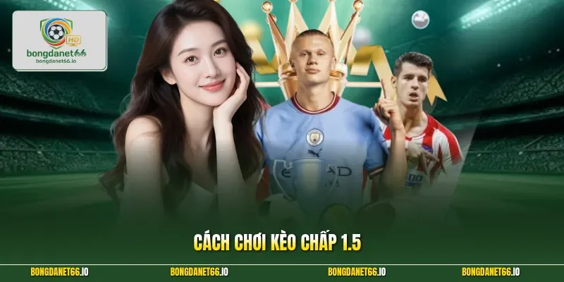 Cách chơi kèo chấp 1.5