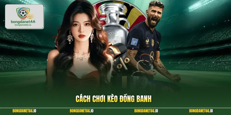 Cách chơi kèo đồng banh