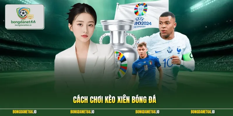 Cách chơi kèo xiên bóng đá