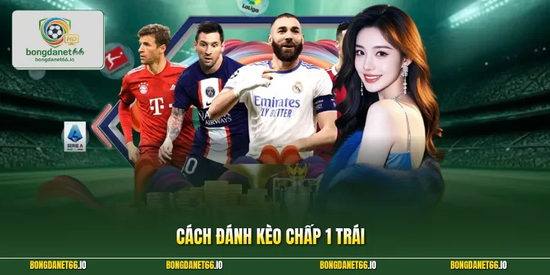 Cách đánh kèo chấp 1 trái