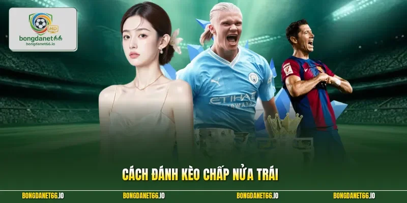 Cách đánh kèo chấp nửa trái