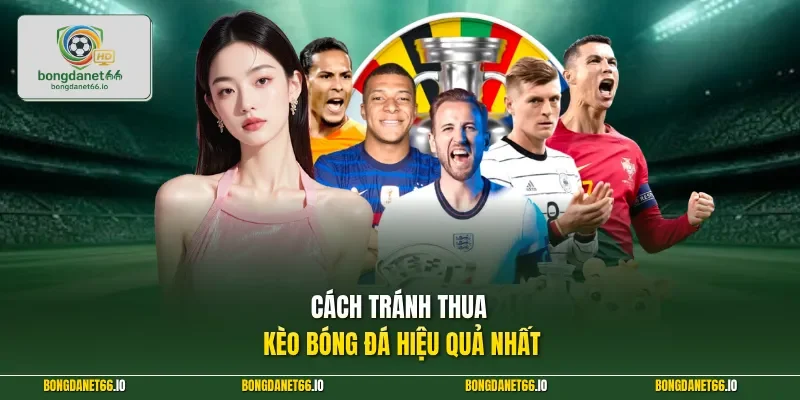 Cách tránh thua kèo bóng đá hiệu quả nhất