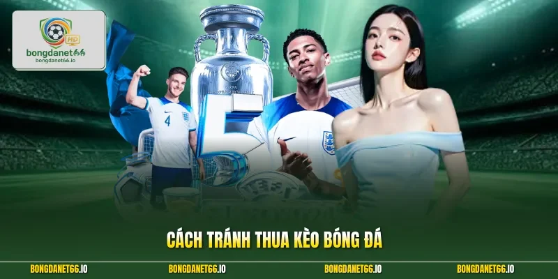 Cách tránh thua kèo bóng đá