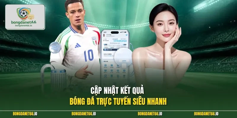 Cập nhật kết quả bóng đá trực tuyến siêu nhanh 