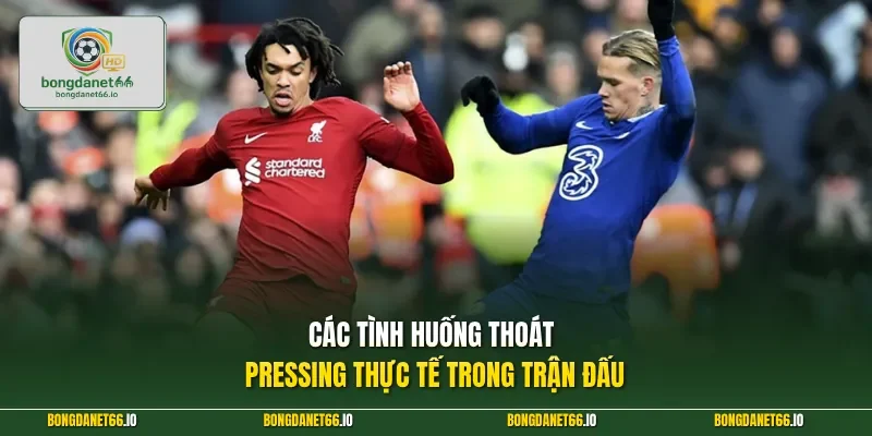 Các tình huống thoát pressing thực tế trong trận đấu