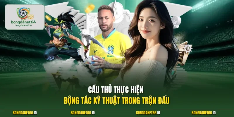 Cầu thủ thực hiện động tác kỹ thuật trong trận đấu