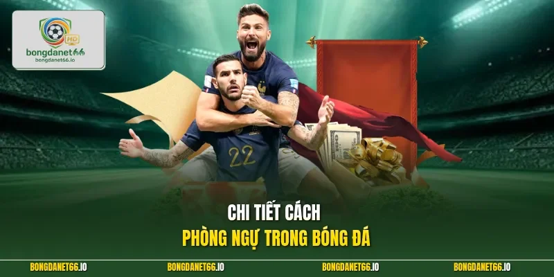 Chi tiết cách phòng ngự trong bóng đá