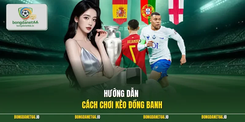 Hướng dẫn cách chơi kèo đồng banh