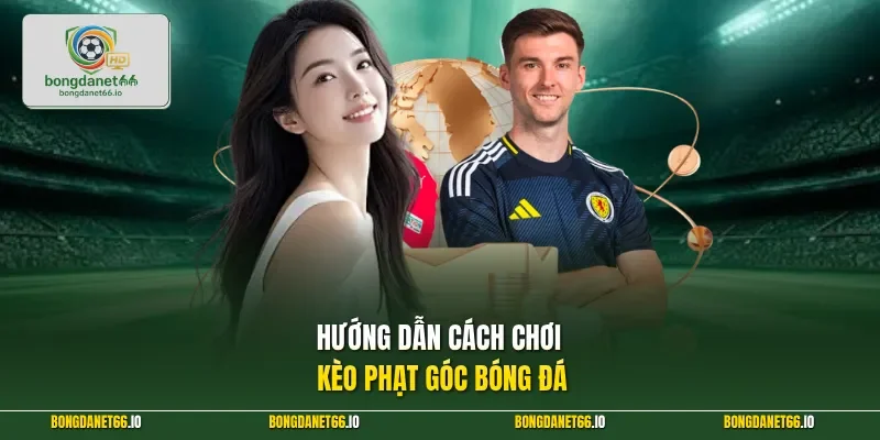 Hướng dẫn cách chơi kèo phạt góc bóng đá