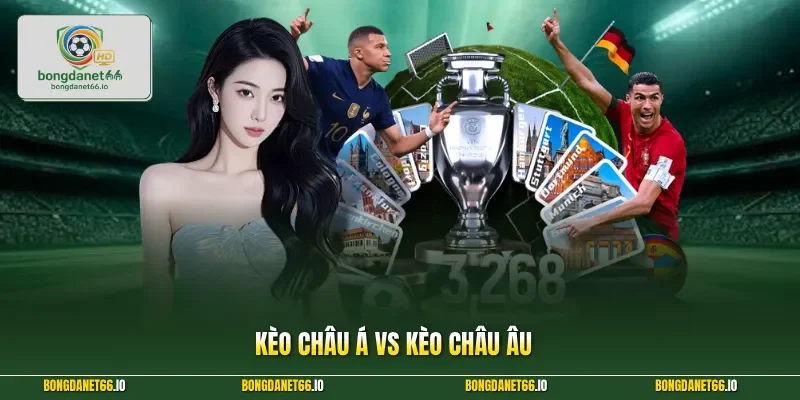 Kèo châu Á vs kèo châu Âu
