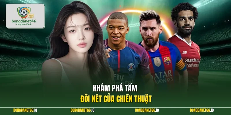Khám phá tầm đôi nét của chiến thuật 
