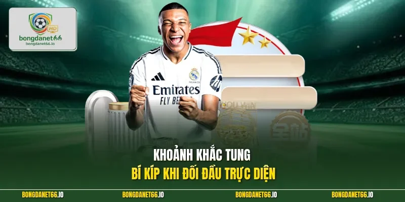 Khoảnh khắc tung bí kíp khi đối đầu trực diện