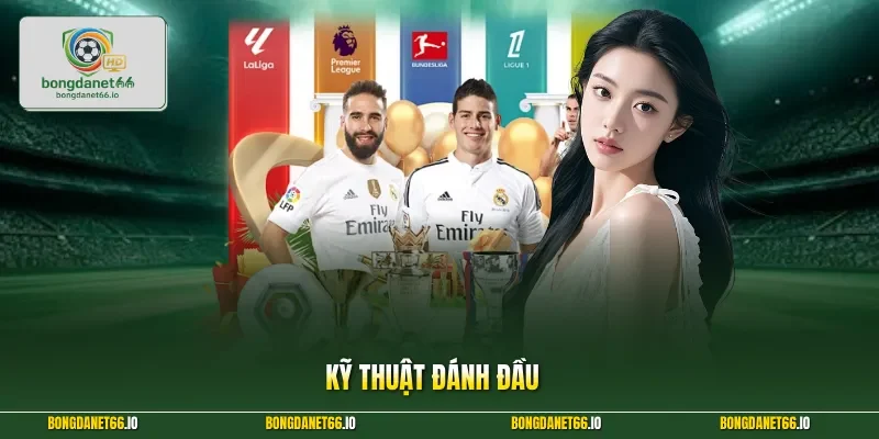 Kỹ Thuật Đánh Đầu Và Bí Quyết Thống Trị Mọi Sàn Đấu 2026