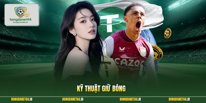 Kỹ Thuật Giữ Bóng Và Bí Quyết Thống Trị Sân Cỏ Xanh 2026