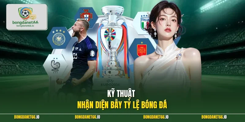 Kỹ thuật nhận diện bẫy tỷ lệ bóng đá