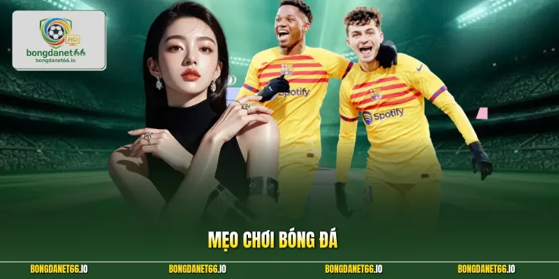 Mẹo Chơi Bóng Đá – Chinh Phục Mọi Kèo Cược Kịch Tính 2026