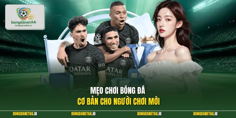 Mẹo chơi bóng đá cơ bản cho người chơi mới