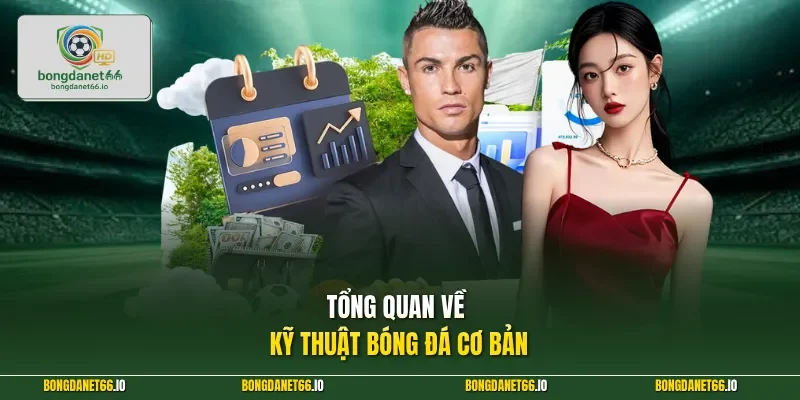 Tổng quan về kỹ thuật bóng đá cơ bản