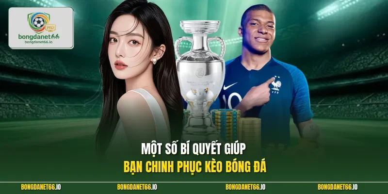 Một số bí quyết giúp bạn chinh phục kèo bóng đá