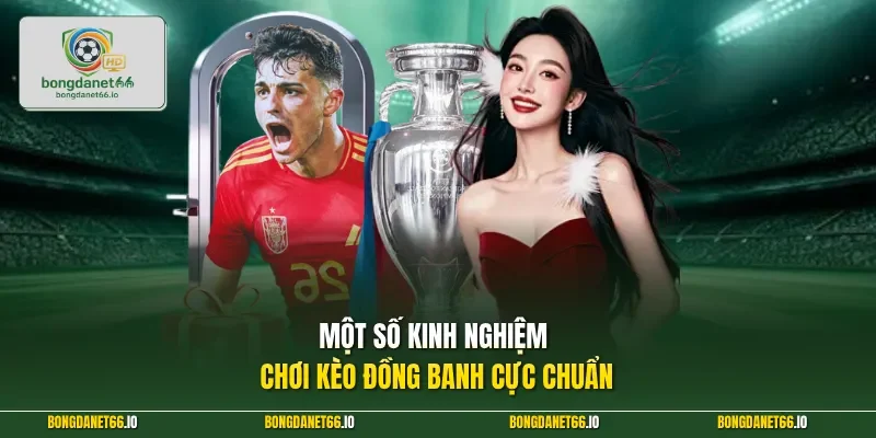 Một số kinh nghiệm chơi kèo đồng banh cực chuẩn