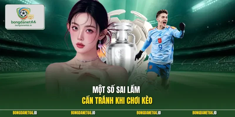 Một số sai lầm cần tránh khi chơi kèo