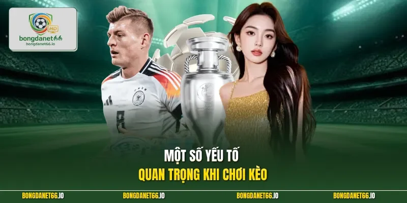 Một số yếu tố quan trọng khi chơi kèo
