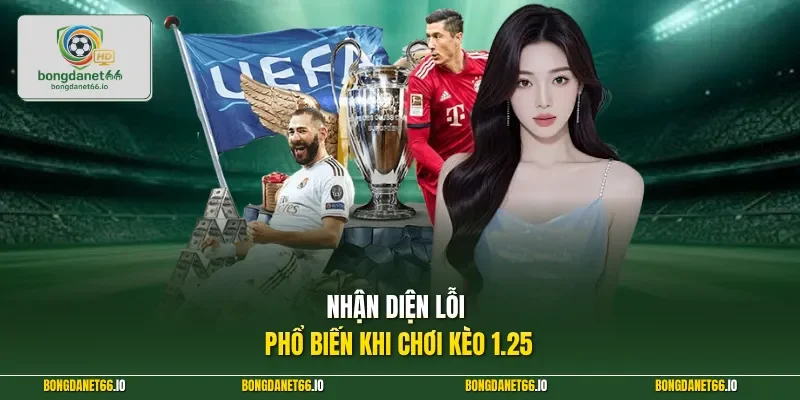 Nhận diện lỗi phổ biến khi chơi kèo 1.25