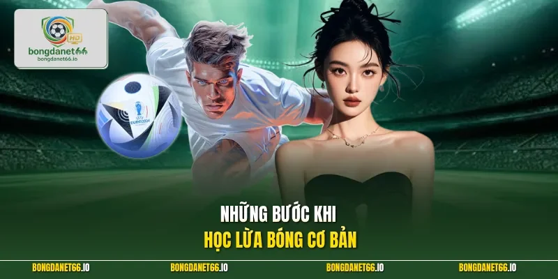 Những bước khi học lừa bóng cơ bản