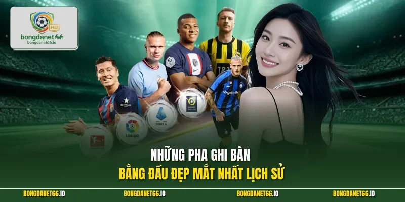 Những pha ghi bàn bằng đầu đẹp mắt nhất lịch sử