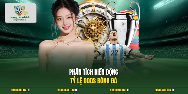 Phân tích biến động tỷ lệ odds bóng đá