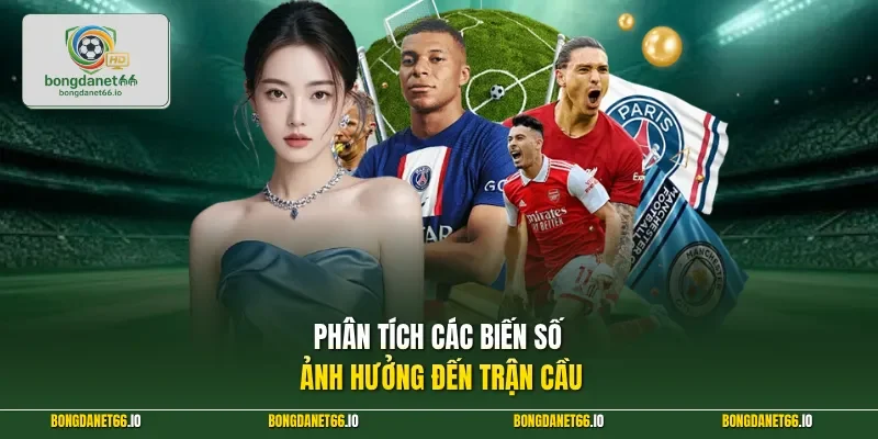 Phân tích các biến số ảnh hưởng đến trận cầu