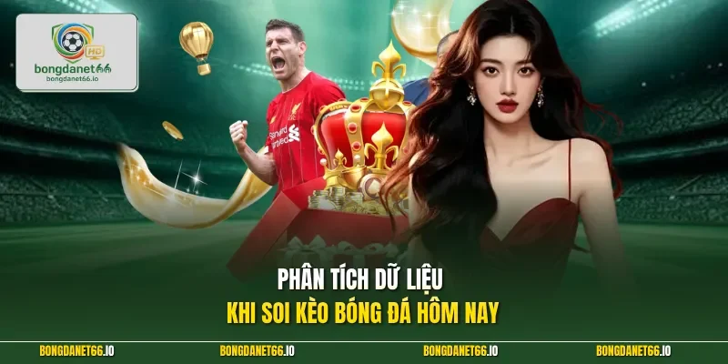 Phân tích dữ liệu khi soi kèo bóng đá hôm nay
