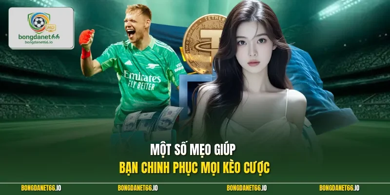 Một số mẹo giúp bạn chinh phục mọi kèo cược