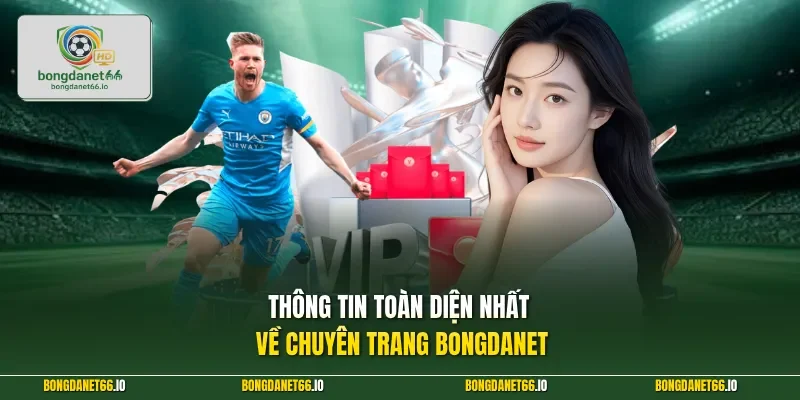 Thông tin toàn diện nhất về chuyên trang BONGDANET