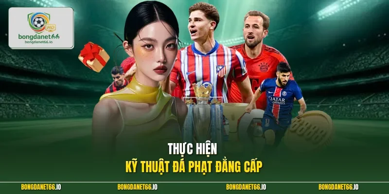 Thực hiện kỹ thuật đá phạt đẳng cấp