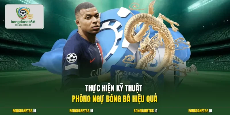 Thực hiện kỹ thuật phòng ngự bóng đá hiệu quả