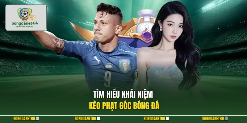 Tìm hiểu khái niệm kèo phạt góc bóng đá