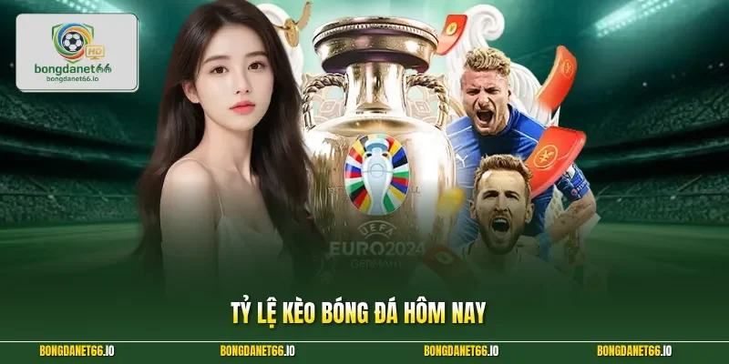 Tỷ lệ kèo bóng đá hôm nay